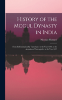 History of the Mogul Dynasty in India