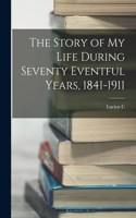 Story of my Life During Seventy Eventful Years, 1841-1911