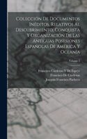 Colección De Documentos Inéditos, Relativos Al Descubrimiento, Conquista Y Organización De Las Antiguas Posesiones Españolas De América Y Oceanía; Volume 3