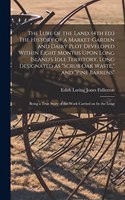 The Lure of the Land. (4th ed.) The History of a Market-garden and Dairy Plot Developed Within Eight Months Upon Long Island's Idle Territory, Long Designated as 