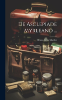 De Asclepiade Myrleano ...
