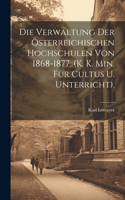 Verwaltung Der Österreichischen Hochschulen Von 1868-1877. (K. K. Min. Für Cultus U. Unterricht).