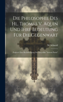 Philosophie Des Hl. Thomas V. Aquin Und Ihre Bedeutung Für Die Gegenwart