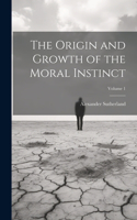 Origin and Growth of the Moral Instinct; Volume 1