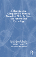 A Case-Solution Companion to Building Consulting Skills for Sport and Performance Psychology