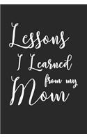 Lessons I Learned From My Mom: Missing You Mom Grief Dot Bullet Journal Gift For Grieving Daughter And Son That Miss Their Mother