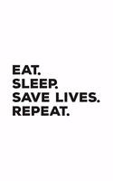 Eat Sleep Save Lives Repeat