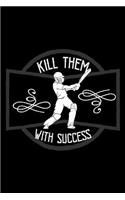 Kill them with success