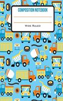 Composition Notebook Wide Ruled: Cute Big Trucks Back to School Composition Book for Students