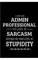 Admin Professional - My Level of Sarcasm Depends On Your Level of Stupidity