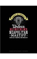 Always Be Yourself Unless You Can Be A Neapolitan Mastiff Then Be A Neapolitan Mastiff: Hexagonal Graph Paper Notebook - 1 Inch Hexagons(183 Hexagonal Graph Paper Notebook - 1 Inch Hexagons)