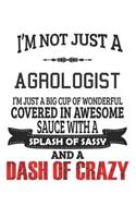 I'm Not Just A Agrologist: Notebook: Agrologist Notebook, Journal Gift, Diary, Doodle Gift or Notebook