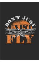 Don't Just Exist Fly