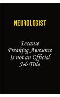 Neurologist Because Freaking Awesome Is Not An Official Job Title