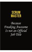 Scrum Master Because Freaking Awesome Is Not An Official Job Title