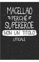 Macellaio Perché Supereroe Non Un Titolo Ufficiale: Mestiere Lavoro Professione Idea Libro Regalo Taccuino Journal Blocco Quaderno Agendina Diario Giornale Per Uomo - 120 Pagine Griglia Punti (Dot Gri