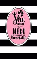 She Needed a Hero, So That's What She Became: Inspirational and Motivational Lined Journal for Busy Women, Moms and Girls, Who Enjoy Style, Class and a Little Bit of Whimsy. Black and White Stri