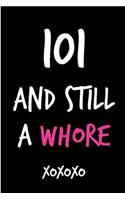 101 and Still a Whore: Funny Rude Humorous Birthday Notebook-Cheeky Joke Journal for Bestie/Friend/Her/Mom/Wife/Sister-Sarcastic Dirty Banter Occasion Book (Unique Gift Al