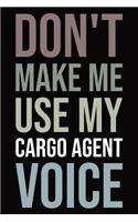 Don't Make Me Use My Cargo Agent Voice