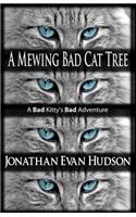 A Mewing Bad Cat Tree: A Bad Kitty's Bad Adventure