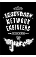 Legendary Network Engineers are born in June: Blank Lined 6x9 Engineering Journal/Notebooks as Appreciation day, Birthday, Welcome, Farewell, Thanks giving, Christmas or any occasion gift for wo