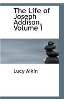 The Life of Joseph Addison, Volume I