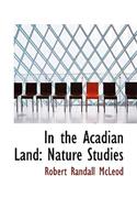 In the Acadian Land: Nature Studies