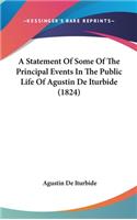 A Statement Of Some Of The Principal Events In The Public Life Of Agustin De Iturbide (1824)