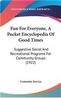 Fun For Everyone, A Pocket Encyclopedia Of Good Times: Suggestive Social And Recreational Programs For Community Groups (1922)