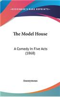 The Model House: A Comedy in Five Acts (1868)