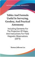 Tables and Formula Useful in Surveying, Geodesy, and Practical Astronomy