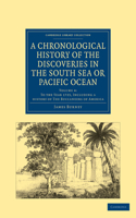 Chronological History of the Discoveries in the South Sea or Pacific Ocean