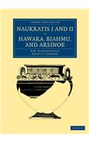 Naukratis I and II, Hawara, Biahmu, and Arsinoe