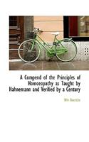 A Compend of the Principles of Homoeopathy as Taught by Hahnemann and Verified by a Century