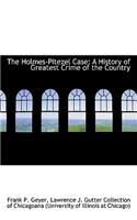 The Holmes-Pitezel Case: A History of Greatest Crime of the Country