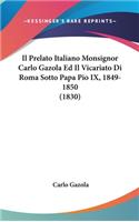 Il Prelato Italiano Monsignor Carlo Gazola Ed Il Vicariato Di Roma Sotto Papa Pio IX, 1849-1850 (1830)