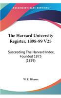 The Harvard University Register, 1898-99 V25