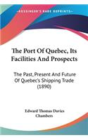 The Port Of Quebec, Its Facilities And Prospects