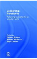 Leadership Paradoxes: Rethinking Leadership for an Uncertain World