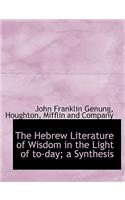 The Hebrew Literature of Wisdom in the Light of To-Day; A Synthesis: (English)