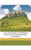 List of Subject Headings for Use in Dictionary Catalogs