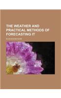 The Weather and Practical Methods of Forecasting It: (English)
