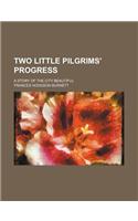 Two Little Pilgrims' Progress; A Story of the City Beautiful