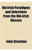 Old Irish Paradigms and Selections from the Old-Irish Glosses: (English)