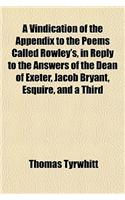 A Vindication of the Appendix to the Poems Called Rowley's, in Reply to the Answers of the Dean of Exeter, Jacob Bryant, Esquire, and a Third: (English)