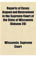 Reports of Cases Argued and Determined in the Supreme Court of the State of Wisconsin (Volume 28): (English)