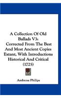 A Collection of Old Ballads V3: Corrected from the Best and Most Ancient Copies Extant, with Introductions Historical and Critical (1725)
