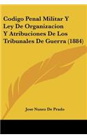 Codigo Penal Militar Y Ley De Organizacion Y Atribuciones De Los Tribunales De Guerra (1884)