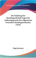 Erhaltung Der Handelsgesellschaft Gegen Die Auflosungsgrunde Des Allgemeinen Deutschen Handelsgesetzbuches (1870)