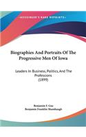 Biographies and Portraits of the Progressive Men of Iowa